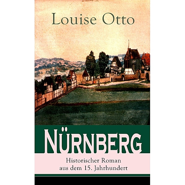 Nürnberg - Historischer Roman aus dem 15. Jahrhundert, Louise Otto