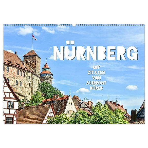 Nürnberg mit Zitaten von Albrecht Dürer (Wandkalender 2024 DIN A2 quer), CALVENDO Monatskalender, Bettina Hackstein