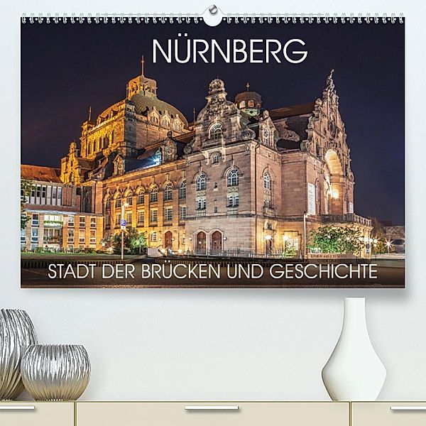 Nürnberg - Stadt der Brücken und Geschichte (Premium-Kalender 2020 DIN A2 quer), Val Thoermer