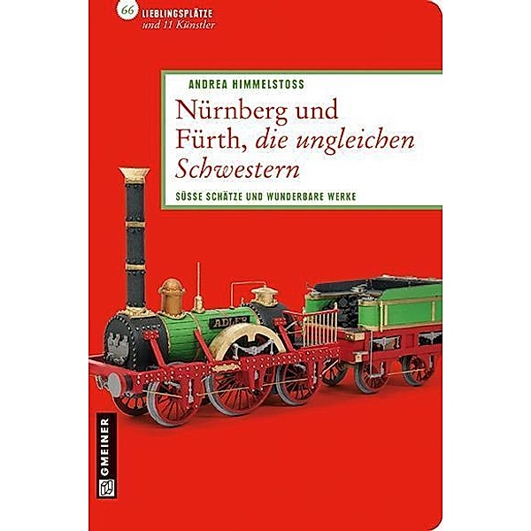 Nürnberg und Fürth, die ungleichen Schwestern / Lieblingsplätze im GMEINER-Verlag, Andrea Himmelstoß