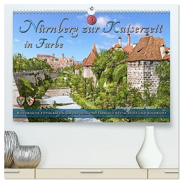 Nürnberg zur Kaiserzeit in Farbe - Fotos neu restauriert und koloriert (hochwertiger Premium Wandkalender 2024 DIN A2 quer), Kunstdruck in Hochglanz, André Tetsch