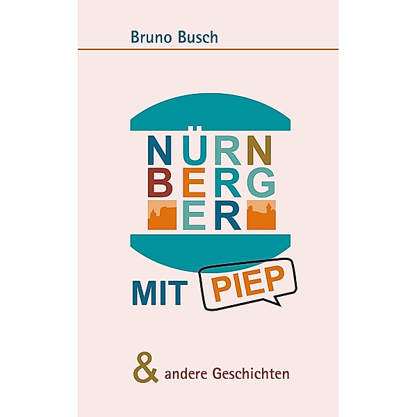 NÜRNBERGER MIT PIEP & andere Geschichten, Bruno Busch