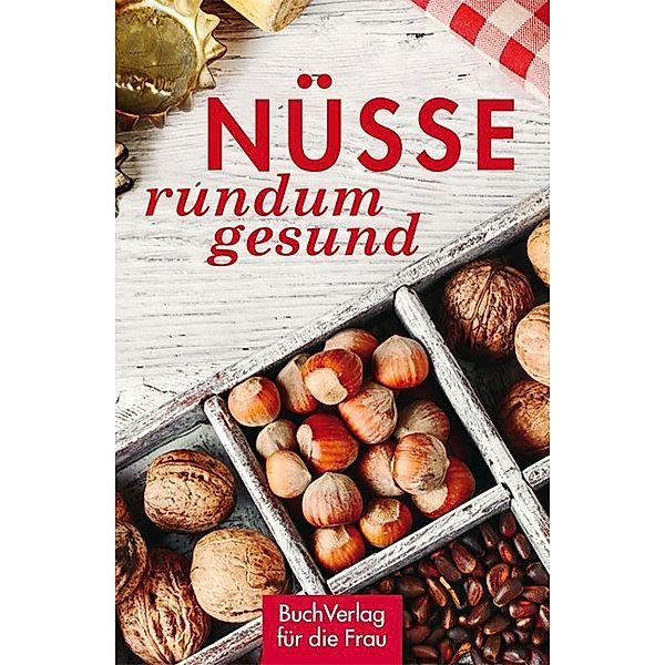 Nüsse - rundum gesund, Grit Nitzsche