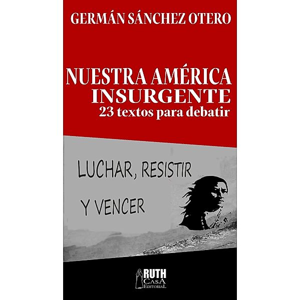 Nuestra América insurgente, Germán Sánchez Otero