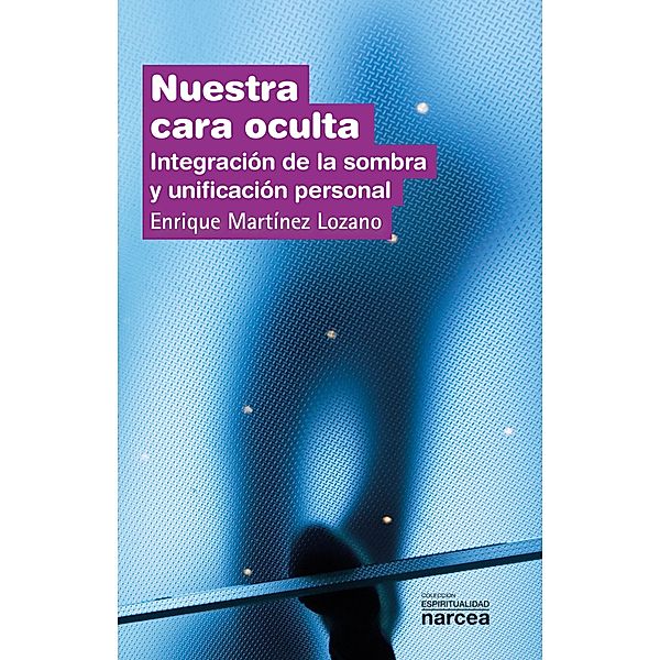 Nuestra cara oculta / Espiritualidad Bd.237, Enrique Martínez Lozano