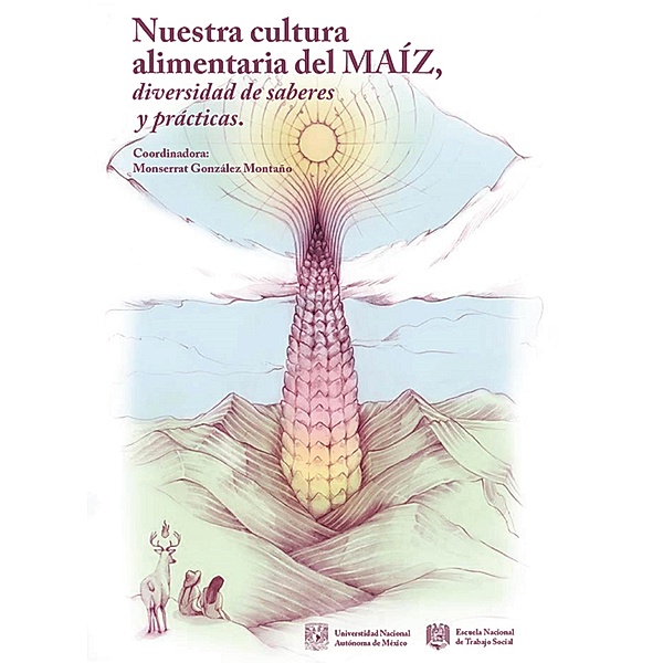 Nuestra cultura alimentaria del maíz, diversidad de saberes y prácticas