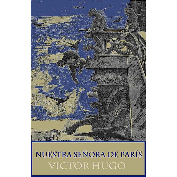 Nuestra Señora de París (texto completo, con índice activo), Victor Hugo