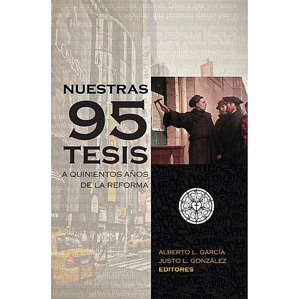 Nuestras 95 tesis. A quinientos años de la reforma