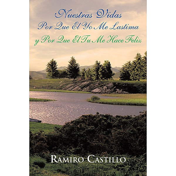 Nuestras  Vidas Por Que El Yo Me Lastima Y Por Que El Tu Me Hace Feliz, Ramiro Castillo