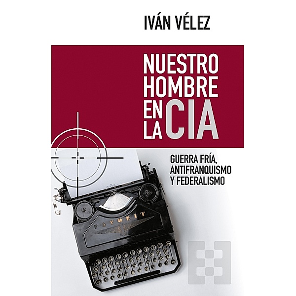 Nuestro hombre en la CIA / Nuevo Ensayo Bd.61, Iván Vélez