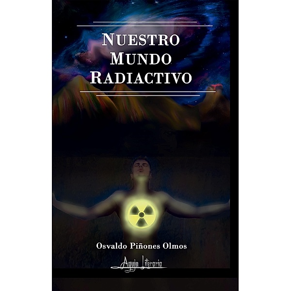 Nuestro mundo radiactivo, Osvaldo Piñones Palma