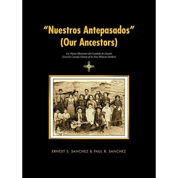 Nuestros Antepasados (Our Ancestors), Ernest S. Sanchez, Paul R. Sanchez