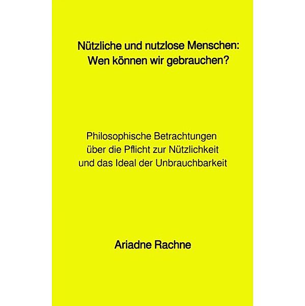 Nützliche und nutzlose Menschen: Wen können wir gebrauchen?, Ariadne Rachne