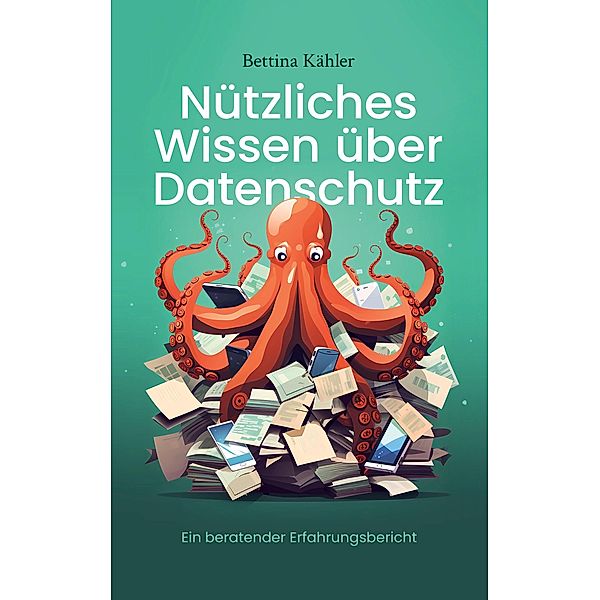 Nützliches Wissen über Datenschutz, Bettina Kähler