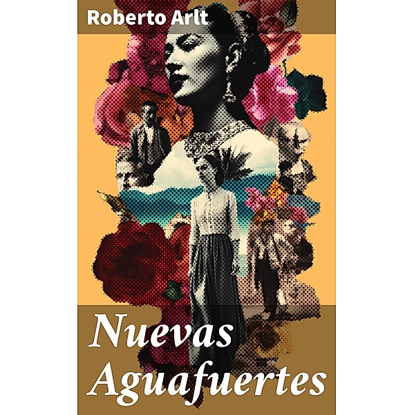 Nuevas Aguafuertes, Roberto Arlt