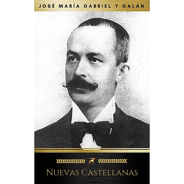 Nuevas Castellanas (Golden Deer Classics), José María Gabriel Y Galán