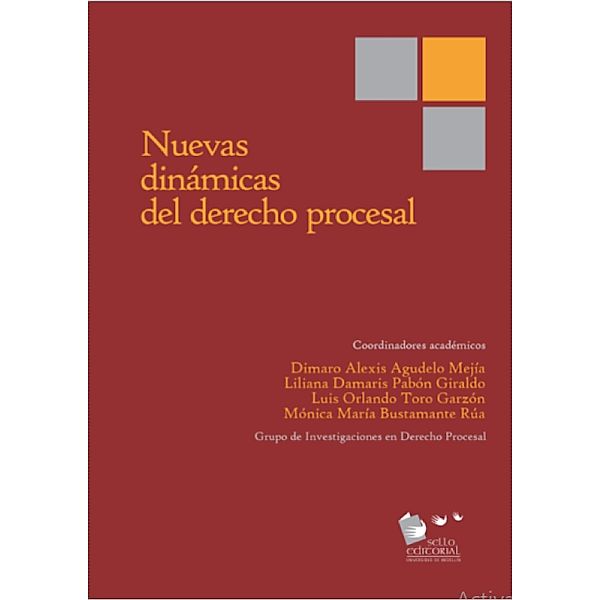 Nuevas dinámicas del derecho procesal, Amy J. Schmitz, José Manuel Olmos Rodríguez, Julián García Ramírez, Liliana Damaris Pabón Giraldo, Luis Felipe Jaramillo los de Ríos, Luis Orlando Toro Garzón, María José Narváez, Mónica María Bustamante Rúa, Núria Borrás Andrés, Omar Alfonso Cárdenas Caycedo, Orión Vargas Vélez, Anahy Rodríguez González, Vicente Gimeno Sendra, Andrés Gustavo Mazuera Zuluaga, Daniel Camilo Montoya Hurtado, Darío Garzón Garzón, Dimaro Alexis Agudelo Mejía, Hingrid Camila Pérez Bermúdez, Ignacio M. Soba Bracesco, Jorge Alejandro Amaya