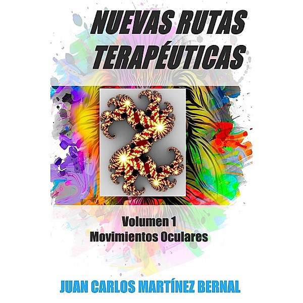 Nuevas Rutas Terapéuticas. Volumen 1: Movimientos Oculares / NUEVAS RUTAS TERAPÉUTICAS, Juan Carlos Martinez Bernal