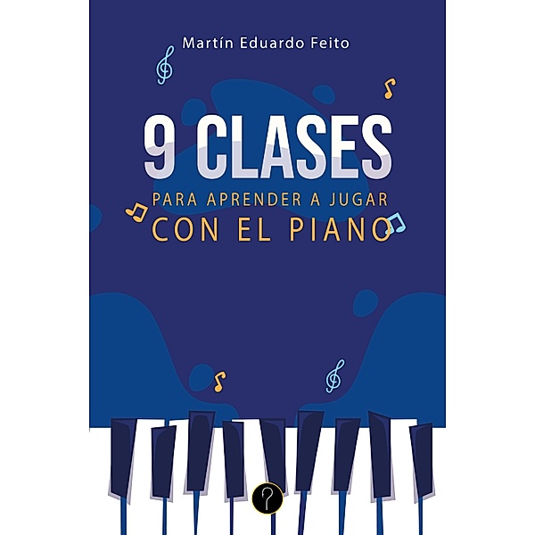 Nueve clases para aprender a jugar con el piano, Martín Eduardo Feito