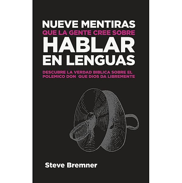 Nueve Mentiras Que La Gente Cree Sobre Hablar En Lenguas / Mentiras Que La Gente Cree Sobre, Steve Bremner