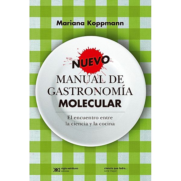 Nuevo manual de gastronomía molecular / Ciencia que ladra... serie Mayor, Mariana Koppmann