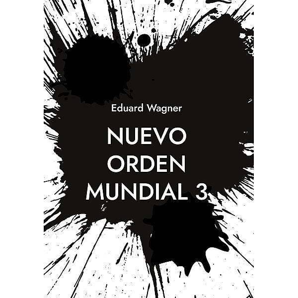 Nuevo orden mundial 3 / Zeitenwende 2023 - 3 Bd.4, Eduard Wagner