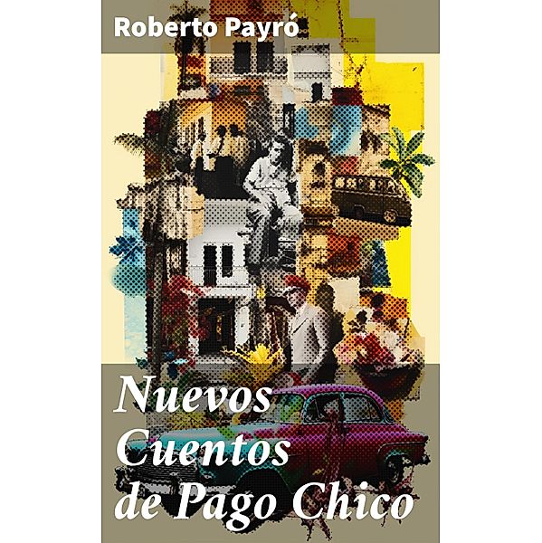 Nuevos Cuentos de Pago Chico, Roberto Payró