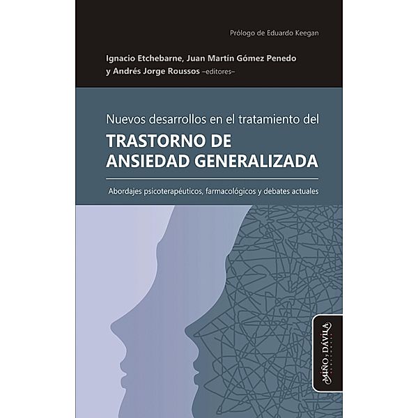 Nuevos desarrollos en el tratamiento del Trastorno de Ansiedad Generalizada / Estudios psi, Ignacio Etchebarne, Gordon Hunt, Shweta Gosh, Santiago Juan, Sandra J. Llera, Javier Mandil, Douglas S. Mennin, Danielle Nelson, Michelle G. Newman, Manuela O'Connell, Alicia Andrea Portela, Juan Martín Gómez Penedo, Jean M. Quintero, Megan E. Renna, Taylor N. Stephens, Robyn D. Walser, Henny A. Westra, Andrés Jorge Roussos, Daniel Bogiaizian, Eduardo L. Bunge, Laura Challú, Héctor Fernández-Álvarez, David M. Fresco, Kimberly M. Hara