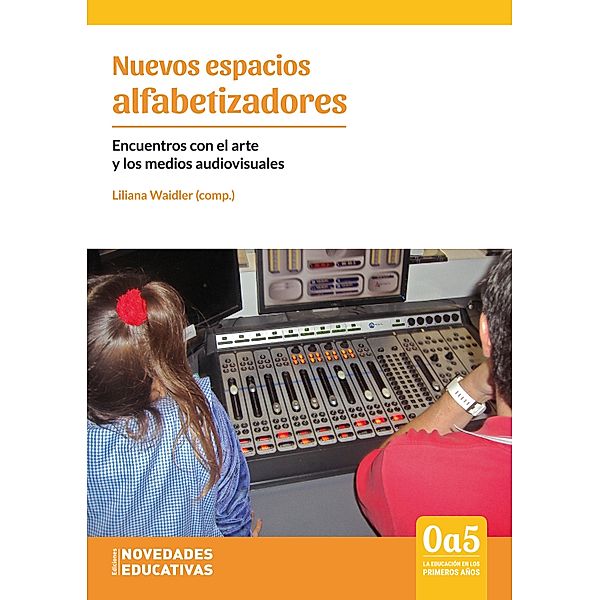 Nuevos espacios alfabetizadores / 0a5, la educación en los primeros años Bd.111, María Celeste Suárez, Natalí Colque, Cintia Colombino, Alejandra María Carbajal, Silvina Bovone, Sandra Basilio, Gabriela Acevedo, Vanina Sarochar, Marisa Troiano, Valeria Sartori Rodríguez, Mónica Rodríguez Pardo, Lorena Pérez, María Teresa Pastorino, María José Palópoli, Andrea Olivares, Sandra Lucas