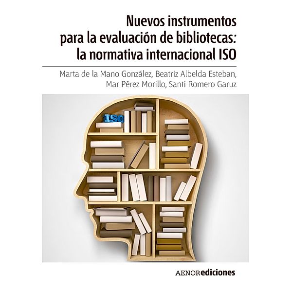 Nuevos instrumentos para la evaluación de bibliotecas: la normativa internacional ISO, Marta de la Mano González, Beatriz Albelda Esteban, Mar Pérez Morillo, Santi Romero Garuz