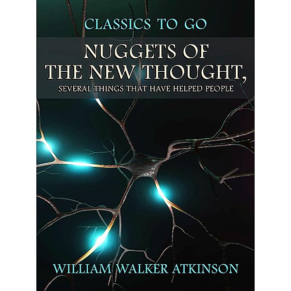 Nuggets of the New Thought, Several Things That Have Helped People, William Walker Atkinson