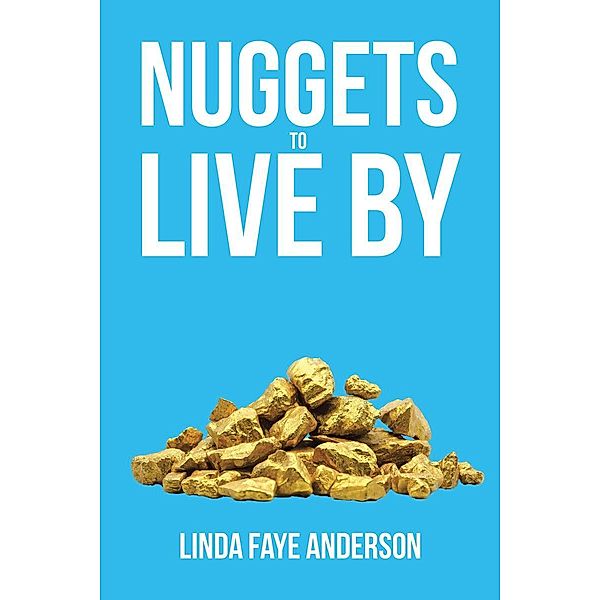 Nuggets to Live By, Linda Faye Anderson