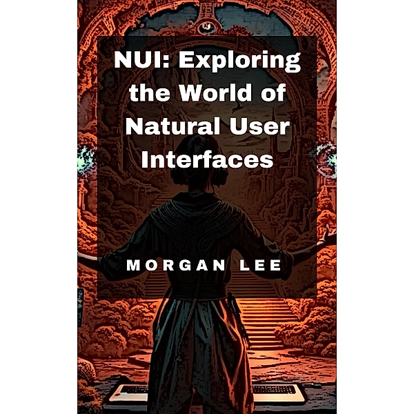 NUI: Exploring the World of Natural User Interfaces, Morgan Lee