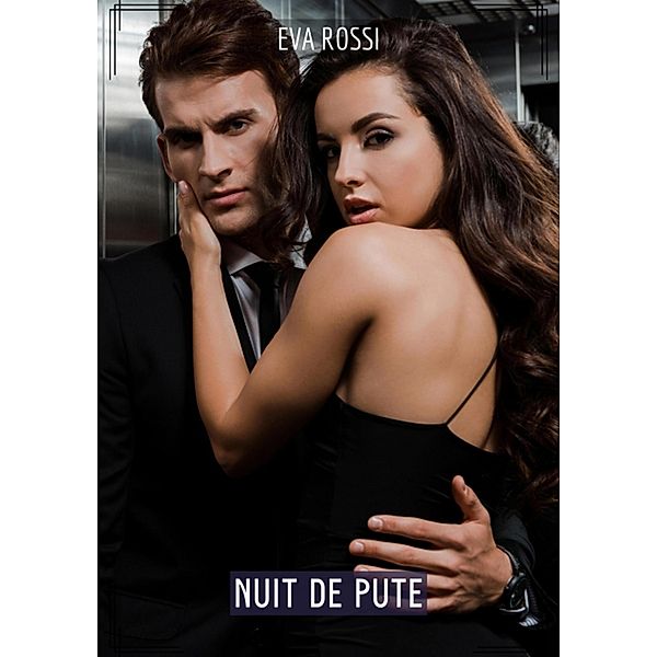 Nuit de Pute / Collection de Nouvelles Érotiques Sexy et d'Histoires de Sexe Torride pour Adultes et Couples Libertins Bd.408, Eva Rossi