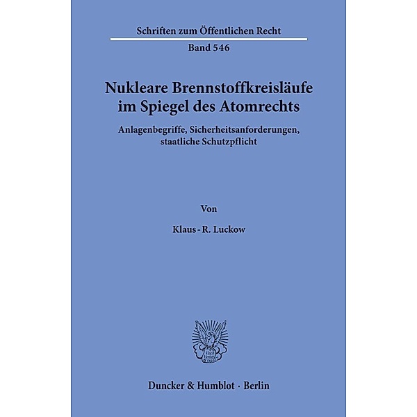 Nukleare Brennstoffkreisläufe im Spiegel des Atomrechts., Klaus-R. Luckow