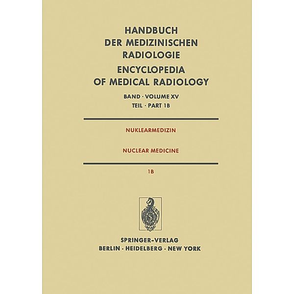 Nuklearmedizin / Nuclear Medicine / Handbuch der medizinischen Radiologie Encyclopedia of Medical Radiology Bd.15 / 1 / B, J. Fitschen, F. Helus, K. Jordan, D. Junker, G. -J. Meyer, O. Schober, G. Stöcklin