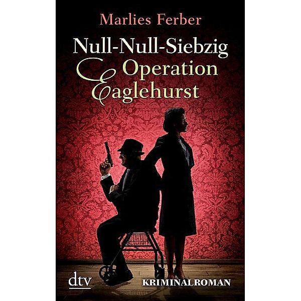 Null-Null-Siebzig Band 1: Operation Eaglehurst, Marlies Ferber