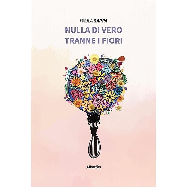 Nulla di vero tranne i fiori, Paola Sappa