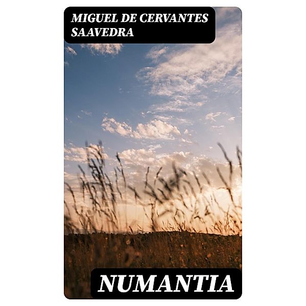 Numantia, Miguel de Cervantes Saavedra