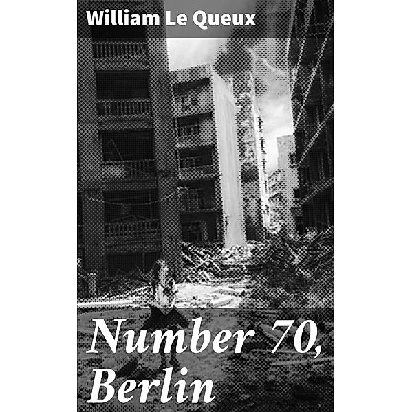 Number 70, Berlin, William Le Queux