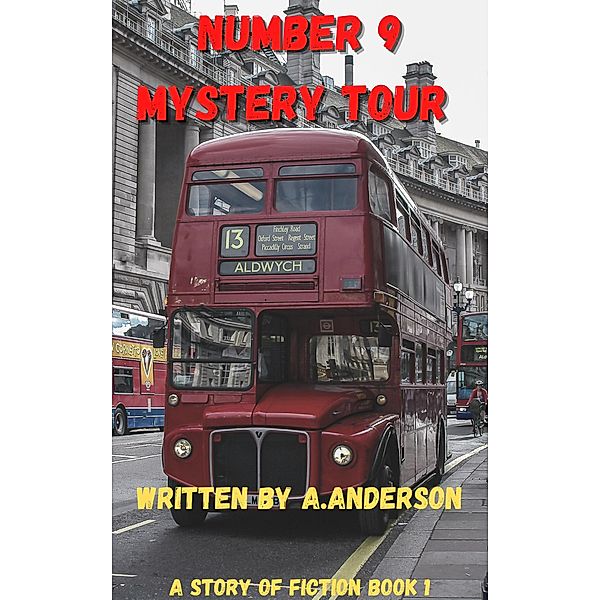 Number 9 Mystery Tour (Short stories of fiction book, #1) / Short stories of fiction book, Allen Anderson