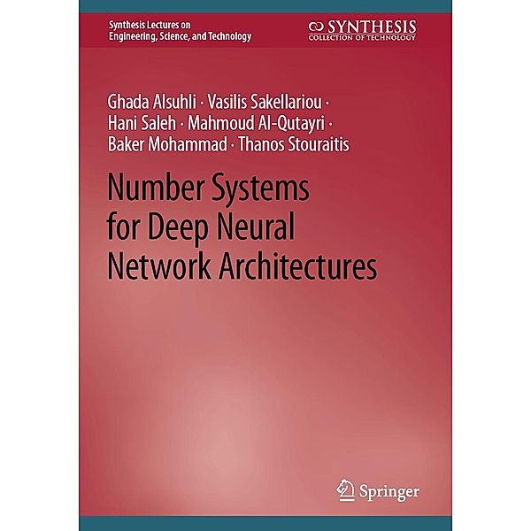 Number Systems for Deep Neural Network Architectures / Synthesis Lectures on Engineering, Science, and Technology, Ghada Alsuhli, Vasilis Sakellariou, Hani Saleh, Mahmoud Al-Qutayri, Baker Mohammad, Thanos Stouraitis