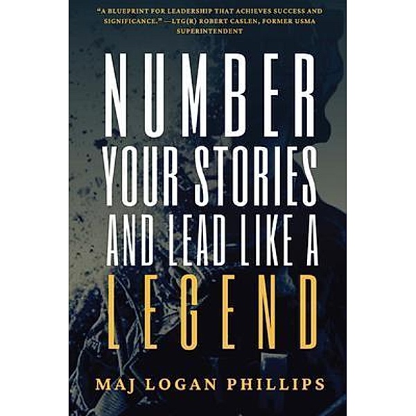 Number Your Stories and Lead Like a Legend, Logan Phillips