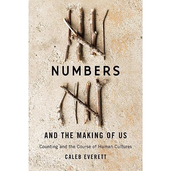 Numbers and the Making of Us, Caleb Everett