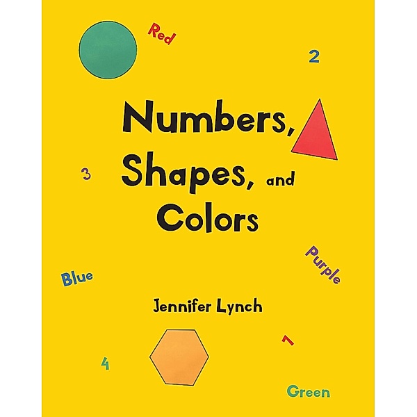 Numbers, Shapes, and Colors / Newman Springs Publishing, Inc., Jennifer Lynch