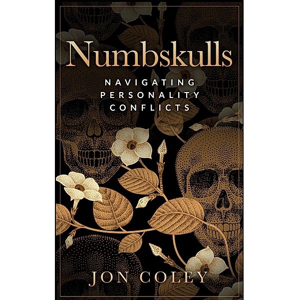 Numbskulls: Navigating Personality Conflicts, Jon Coley
