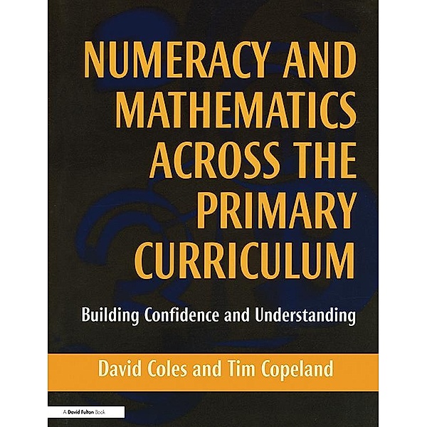 Numeracy and Mathematics Across the Primary Curriculum, David Coles, Tim Copeland