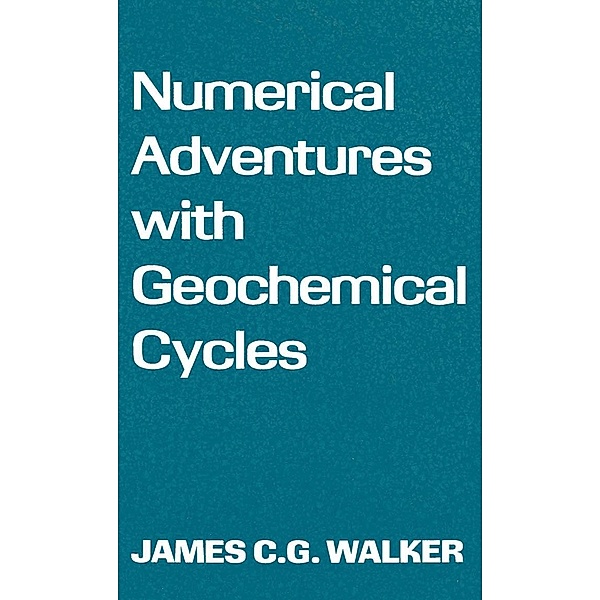 Numerical Adventures with Geochemical Cycles, James C. G. Walker