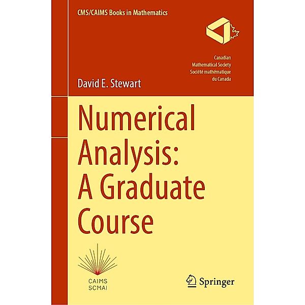 Numerical Analysis: A Graduate Course / CMS/CAIMS Books in Mathematics Bd.4, David E. Stewart