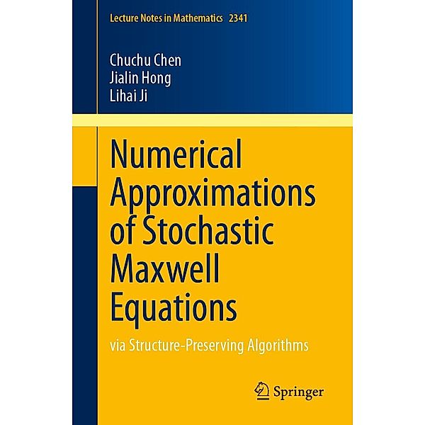 Numerical Approximations of Stochastic Maxwell Equations / Lecture Notes in Mathematics Bd.2341, Chuchu Chen, Jialin Hong, Lihai Ji